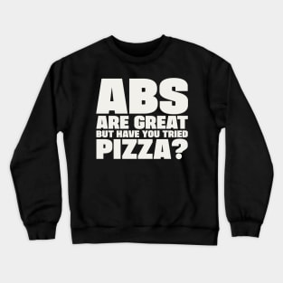 ABS are great, but have you tried pizza Crewneck Sweatshirt